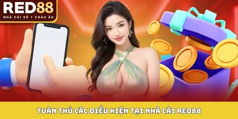 KHUYẾN MÃI 3 Tuân thủ các điều kiện tại nhà cái Red88