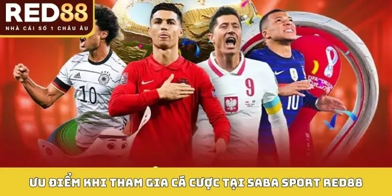 SABA SPORT 4 Ưu điểm vượt trội khi tham gia cá cược tại SABA Sport RED88