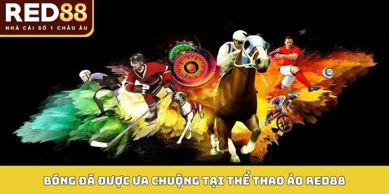 THỂ THAO ẢO 4 Bóng đá được ưa chuộng tại thể thao ảo Red88